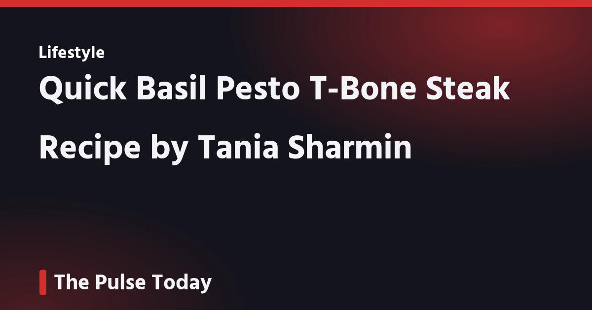 Quick Basil Pesto T-Bone Steak Recipe by Tania Sharmin